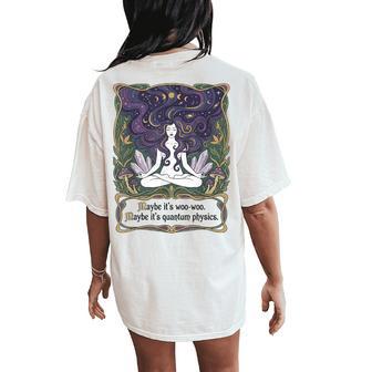 Maybe Its Woo-Woo Maybe Its Quantum Physics Woman Meditation Women's Oversized Comfort T-Shirt Back Print | Seseable UK