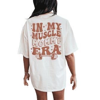 In My Muscle Mommy Era Workout Fitness Gym Mama On Back Women's Oversized Comfort T-Shirt Back Print - Thegiftio UK
