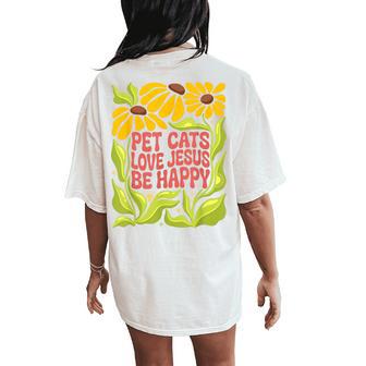 Pet Cats Love Jesus Be Happy Christian Boho Style Flowers Women's Oversized Comfort T-Shirt Back Print - Thegiftio
