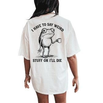 I Have To Say Weird Stuff Or I'll Die Frog With Coffee Women's Oversized Comfort T-Shirt Back Print - Monsterry