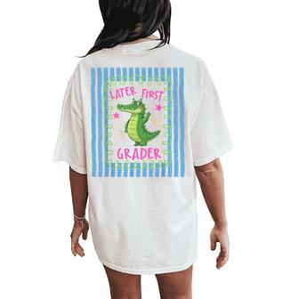 See You Later 1St Grader Last Day School Teacher Alligator Women's Oversized Comfort T-Shirt Back Print - Thegiftio UK