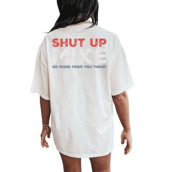 Shut Up Mike No More From You Today Sarcastic Name Women's Oversized Comfort T-Shirt Back Print - Monsterry