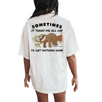 Sloth Sometimes It Takes Me All Day To Get Nothing Done Women's Oversized Comfort T-Shirt Back Print - Thegiftio