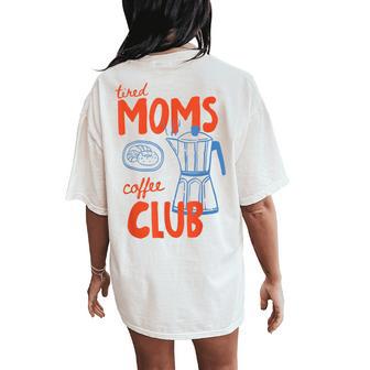 Tired Moms Coffee Club Mom Life Happy Mother's Day For Women Women's Oversized Comfort T-Shirt Back Print | Seseable UK