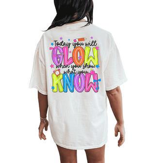Today You Will Glow When Show What You Know Teacher Test Day Women's Oversized Comfort T-Shirt Back Print - Monsterry