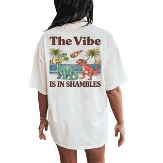 The Vibe Is In Shambles Dinosaur Cute Sarcastic Summer Women's Oversized Comfort T-Shirt Back Print - Monsterry