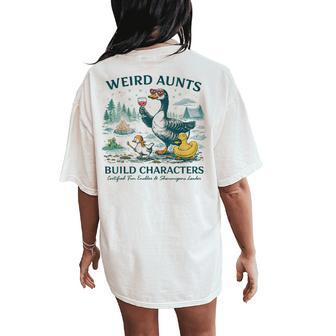 Weird Aunt Builds Character Silly Goose Aunt Sayings Women's Oversized Comfort T-Shirt Back Print | Mazezy