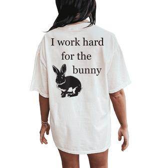 I Work Hard For The Bunny Cute For Rabbit Mom Or Dad Women's Oversized Comfort T-Shirt Back Print - Thegiftio UK