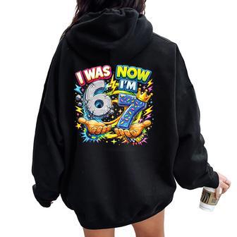 I Was 6 Now I'm 7 Birthday 6 7 Meme 7Th Bday Boys Kids Girls Women Oversized Hoodie Back Print | Mazezy
