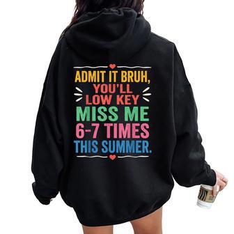 Admit It You'll Low Key Miss Me 6-7 Time Summer Bruh Women Oversized Hoodie Back Print - Thegiftio UK