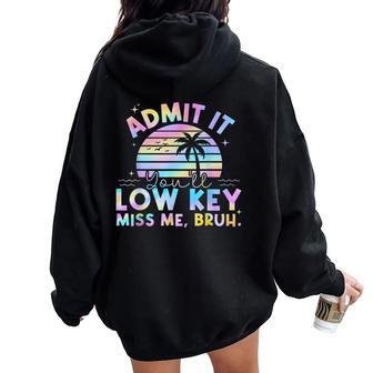 Admit It You'll Low Key Miss Me Bruh Tie Dye Beach Teacher Women Oversized Hoodie Back Print - Thegiftio UK