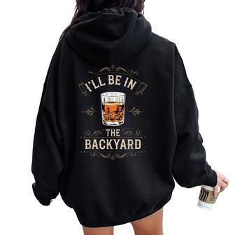 Be In Backyard Bourbon Drinking Lover Whiskey Bourbon Women Oversized Hoodie Back Print - Thegiftio