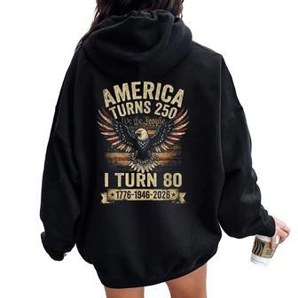 Birthday 4Th Of July America Turns 250 I Turn 80 Women Oversized Hoodie Back Print - Thegiftio UK