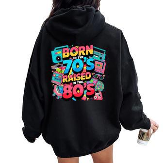 Born In The 70'S Raised In The 80'S For Boys Girls Women Oversized Hoodie Back Print - Thegiftio UK