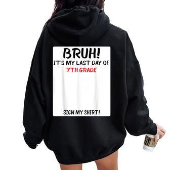 Bruh It's My Last Day Of 7Th Grade Sign My Women Oversized Hoodie Back Print - Thegiftio UK