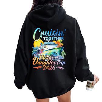 Cruisin Together Mother Daughter Trip 2026 Matching Cruise Women Oversized Hoodie Back Print - Thegiftio