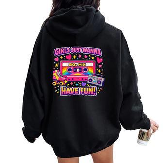 Cute Girls Just Wanna Have Fun Disfraz De Fiesta De Los Años 80 Women Oversized Hoodie Back Print - Regaloses