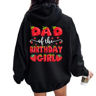 Dad Of The Birthday Girl Strawberry Family Matching Women Oversized Hoodie Back Print - Thegiftio