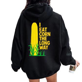 I Eat Corn The Long Way Sarcastic Saying Adult Humor Women Oversized Hoodie Back Print - Thegiftio UK