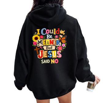 Christian I Could Be Meaner But Jesus Said No Women Oversized Hoodie Back Print - Thegiftio UK