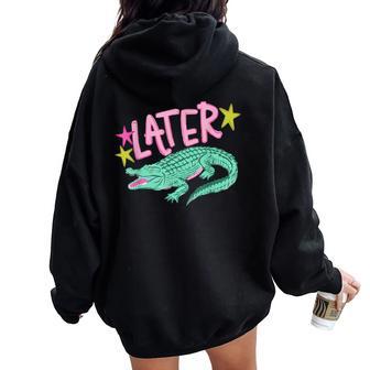Sarcastic Southern Saying Later Gator Alligator Summer Women Oversized Hoodie Back Print - Thegiftio UK