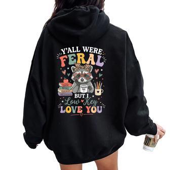 Teacher Y'all Were Feral But I Lowkey Love You Women Oversized Hoodie Back Print | Mazezy