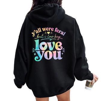 Teacher Y'all Were Feral But I Lowkey Love You Women Oversized Hoodie Back Print - Thegiftio UK