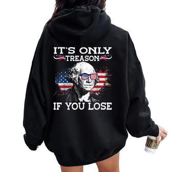 George Washington It's Only Treason If You Lose 4Th Of July For Men Women Oversized Hoodie Back Print - Thegiftio UK