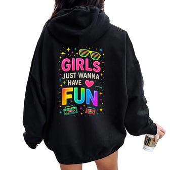 Girls Just Wanna Have Fun Party Vibe Retro 80'S Throwback Women Oversized Hoodie Back Print - Thegiftio UK