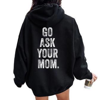 Go Ask Your Mom Fathers Day Dad Off Duty Daddy Women Oversized Hoodie Back Print - Thegiftio UK