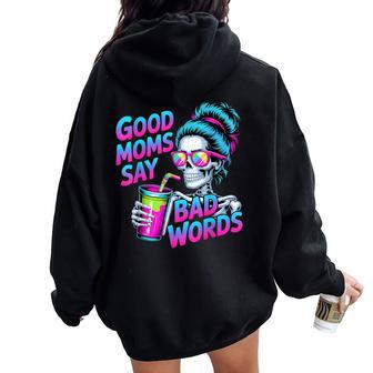 Good Moms Say Bad Words Skeleton Messy Bun Mom Mother's Day Women Oversized Hoodie Back Print - Thegiftio