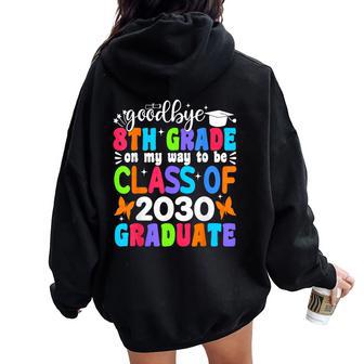 Goodbye 8Th Grade On My Way To Be Class Of 2030 8Th Grade Women Oversized Hoodie Back Print - Thegiftio UK