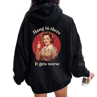 Hang In There It Gets Worse Retro Vintage Sarcastic Humor Women Oversized Hoodie Back Print | Seseable UK