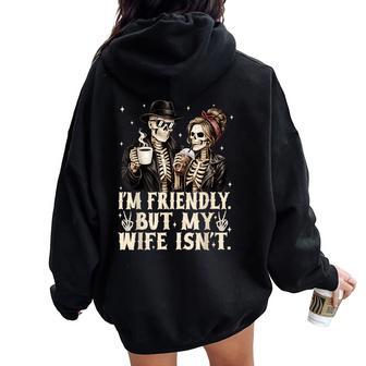 I'm Friendly But My Wife Isn't Skeleton Couple Coffee Lover Women Oversized Hoodie Back Print | Mazezy