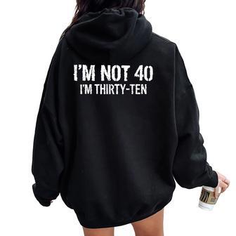 I'm Not 40 I'm Thirty Ten Cuarenta Cumpleaños Hombres Es Women Oversized Hoodie Back Print - Regaloses