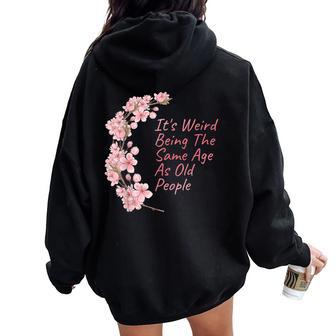It's Weird Being The Same Age As Old People Women Oversized Hoodie Back Print - Thegiftio UK
