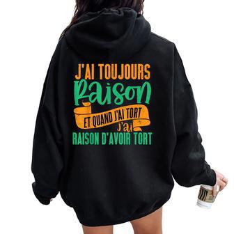 J'ai Toujours Raison Cadeau Humour Homme Sweat à capuche oversize pour femme avec imprimé dans le dos - Cadeauxyz
