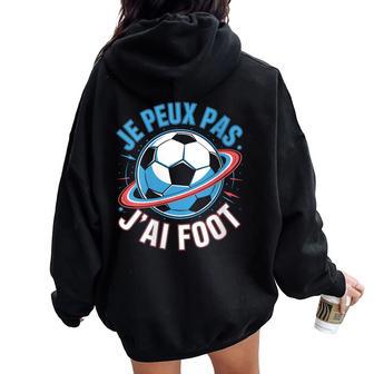 Je Peux Pas J'ai Foot Maillot De Foot Ballon Football Foot Sweat à capuche oversize pour femme avec imprimé dans le dos - Cadeauxyz