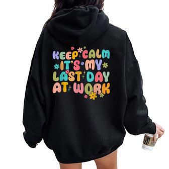 Keep Calm It's My Last Day At Work Groovy Teacher Women Oversized Hoodie Back Print - Thegiftio UK