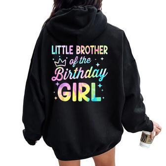 Little Brother Of The Birthday Girl Tie Dye Girl Bday Party Women Oversized Hoodie Back Print - Thegiftio UK