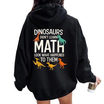 Math Teacher Dinosaurs Didn T Learn Math Mathematics Women Oversized Hoodie Back Print - Thegiftio
