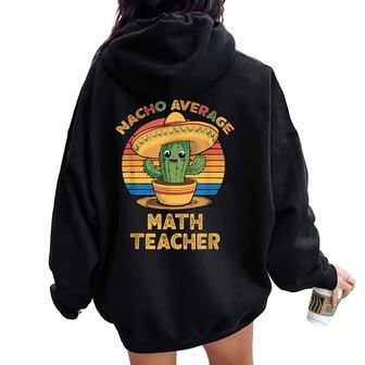 Nacho Average Math Teacher Cinco De Mayo Mexican Women Oversized Hoodie Back Print - Thegiftio