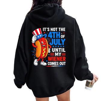 Not 4Th July Until My Wiener Come Out For Hot Dog Women Oversized Hoodie Back Print - Thegiftio UK