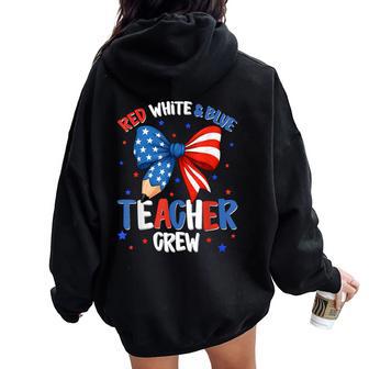 Red White & Blue Teacher Crew 4Th Of July Patriotic Women Oversized Hoodie Back Print - Thegiftio UK