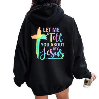 Retro Tie Dye Rainbow Let Me Tell You About My Jesus God Women Oversized Hoodie Back Print - Thegiftio UK