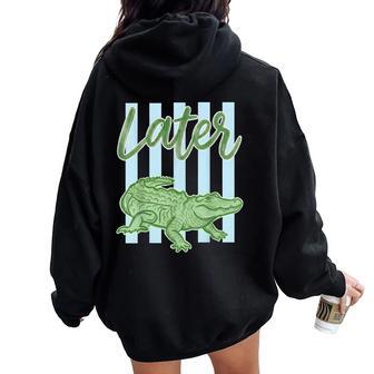 See You Later Gator Graphic Trendy Summer Girl Kid Women Oversized Hoodie Back Print - Thegiftio