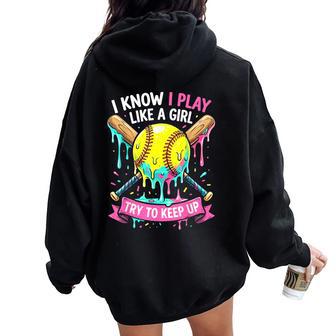 Softball I Know I Play Like A Girl Drip Women Oversized Hoodie Back Print - Thegiftio UK