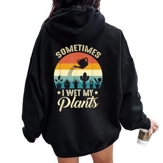 Sometimes I Wet My Plants Gardener Plant Lover ガーデニング レディース オーバーサイズ パーカー バックプリント - Kawaiitshirt