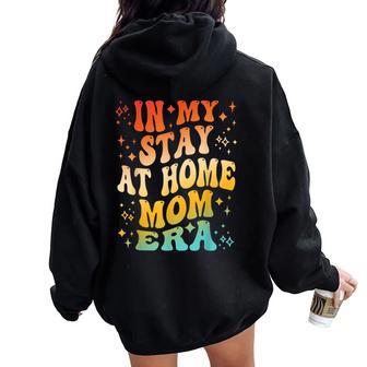 In My Stay At Home Mom Era Apparel Women Oversized Hoodie Back Print - Thegiftio