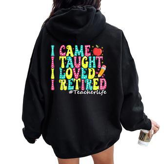 I Came I Taught I Loved I Retired Teacher Retirement Women Oversized Hoodie Back Print - Thegiftio UK
